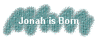 Jonah is Born