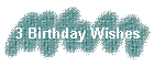 3 Birthday Wishes